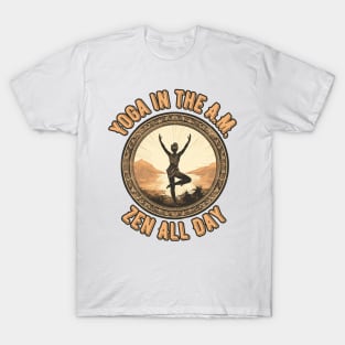 Yoga in the A.M., Zen All Day  Morning Yoga T-Shirt